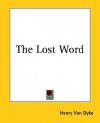 The Lost Word - Henry van Dyke