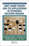 Grey Game Theory and Its Applications in Economic Decision-Making - Zhigeng Fang, Sifeng Liu, Yi Lin, Hongxing Shi