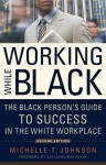 Working While Black: The Black Person's Guide to Success in the White Workplace - Michelle T. Johnson, Julianne Malveaux