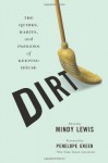 Dirt: The Quirks, Habits, and Passions of Keeping House - Mindy Lewis, Louise Rafkin, Nancy Peacock, Julianne Malveaux, Lara Shaine Cunningham, Kayla Cagan