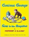 Curious George Goes to the Hospital - Margret Rey, H.A. Rey