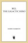 Bill, The Galactic Hero - Harry Harrison