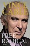 Free Radical: Memoirs - Vince Cable