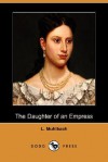 The Daughter of an Empress (Dodo Press) - Luise Mühlbach