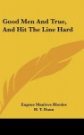 Good Men and True, and Hit the Line Hard - Eugene Manlove Rhodes, H.T. Dunn