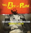 The Art of Punk: The Illustrated History of Punk Rock Design - Russ Bestley, Alex Ogg, Dennis Loren