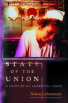 State of the Union: A Century of American Labor - Nelson Lichtenstein