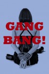 Gang Bang! Five Intense Group Sex Erotica Stories - Emilie Corinne, Maggie Fremont, Dominique Angel, Toni Smoke, Sonata Sorento