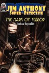 Jim Anthony - Super-Detective: The Mark of Terror - Joshua Reynolds