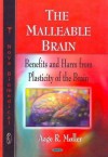 The Malleable Brain: Benefits and Harm from Plasticity of the Brain - Aage R. Møller