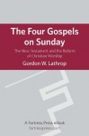 The Four Gospels on Sunday: The New Testament and the Reform of Christian Worship - Gordon W Lathrop