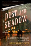Dust and Shadow: An Account of the Ripper Killings by Dr. John H. Watson - Lyndsay Faye