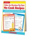 Follow-the-Directions Flip Chart: No-Cook Recipes: 12 Healthy, Month-by-Month Recipes With Fun Activities That Teach Young Learners How to Listen and Follow Directions - Pamela Chanko