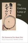 The Undying Lamp of Zen: The Testament of Zen Master Torei - Thomas Cleary, Torei Enji