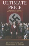 Ultimate Price: Testimonies of Christians Who Resisted the Third Reich - Annemarie S. Kidder