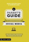 A Parent's Guide to Understanding Social Media: Helping Your Teenager Navigate Life Online - Mark Oestreicher, Adam McLane