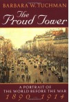 The Proud Tower: A Portrait of the World Before the War 1890-1914 - Barbara W. Tuchman