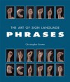 The Art of Sign Language: Phrases - Christopher Brown