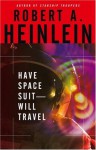 Have Space Suit—Will Travel - Robert A. Heinlein