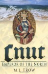 Cnut: Emperor Of The North - M.J. Trow