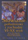 Słowianie południowi i zachodni VI-XX wiek - Tadeusz Wasilewski, Jerzy Skowronek, Mieczysław Tanty