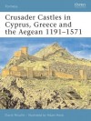 Crusader Castles in Cyprus, Greece and the Aegean 1191-1571 - David Nicolle, Adam Hook