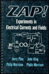 Zap!: Experiments in Electrical Currents and Fields - Philip Morrison, Jerry Pine, John King, Phylis Morrison