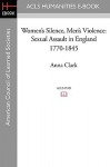 Women's Silence, Men's Violence: Sexual Assault in England 1770-1845 - Anna Clark