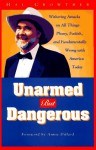 Unarmed But Dangerous: Withering Attacks on All Things Phony, Foolish, and Fundamentally Wrong with America Today - Hal Crowther