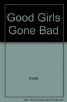 Good Girls Gone Bad - Outlet