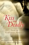 Kiss Me Deadly: Tales of Paranormal Love - Trisha Telep