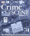 Crime Scene: The Ultimate Guide To Forensic Science - Richard Platt