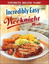 Incredibly Easy Weeknight Meals - Publications International Ltd.