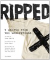Ripped: T-Shirts from the Underground - Cesar Padilla, Lydia Lunch, Betsey Johnson, Will Oldham