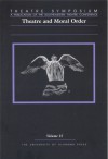 Theatre and Moral Order: Theatre Symposium, V 15 - M. Scott Phillips, Jay Malarcher, John W. Frick, David Carlyon, James Fisher, Rachel Rusch, Leah Lowe, Roger A. Freeman, Steve Scott, Eileen Curley