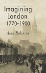 Imagining London, 1770-1900 - Alan Robinson