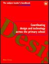 Coordinating Design and Technology Across the Primary School - Alan Cross