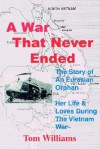 A War That Never Ended: The Story of an Eurasian Orphanher Life & Loves During the Vietnam War - Tom Williams