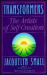 Transformers: The Artists of Self-Creation - Jacquelyn Small, Larry Dossey