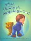 Where, Oh Where Is Huggle Buggle Bear? - Katherine Sully, Janet Samuel
