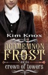 Agamemnon Frost and the Crown of Towers - Kim Knox