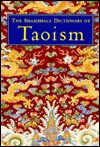 The Shambhala Dictionary of Taoism - Ingrid Fischer-Schreiber, David O'Neal, Werner Wunsche, Ingrid Fischeer-Schreiber