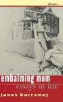 Embalming Mom: Essays in Life - Janet Burroway