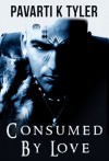 Consumed by Love - A Short Story - Pavarti K. Tyler