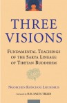 Three Visions: Fundamental Teachings Of The Sakya Lineage Of Tibetan Buddhism - Ngorchen Konchog Lhundrub, Sakya Trizin