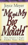 Me and My Big Mouth!: Your Answer is Right Under Your Nose - Joyce Meyer