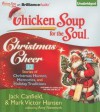 Chicken Soup for the Soul: Christmas Cheer - 32 Stories of Christmas Humor, Memories, and Holiday Traditions - Jack Canfield, Sandra Burr, Dan John Miller