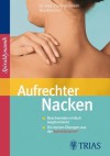 Aufrechter Nacken: Beschwerden einfach wegtrainieren Die besten Übungen aus der Spiraldynamik (German Edition) - Claudia Larsen, Bea Miescher