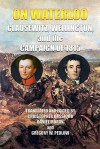 On Waterloo: Clausewitz, Wellington, and the Campaign of 1815 - Carl von Clausewitz, Arthur Wellesley Wellington, Christopher Bassford, Daniel Moran, Gregory W. Pedlow