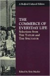 The Commerce of Everyday Life: Selections from The Tatler and The Spectator - Joseph Addison, Richard Steele, Erin Mackie